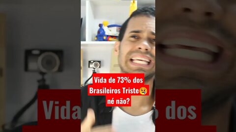 Vida de 73% dos Brasileiros, Triste😢 né não?