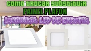Como Trocar Painel Luminaria LED de Embutir Substituir Painel Plafon Passo à Passo no Teto de Gesso