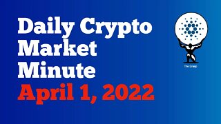 Daily Crypto Market Minute 4/1/22