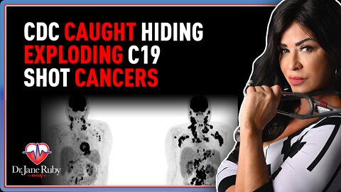Dr. Jane Ruby Show: CDC Caught Hiding Exploding C19 Shot Cancers