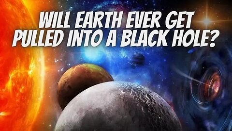 Will Earth Ever Get Pulled Into a Blackhole ?