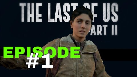The Last Of Us Part II - Episode #1 - No Commentary Walkthrough
