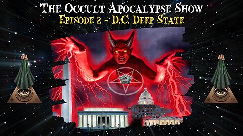 The Occult Apocalypse Show - Episode 2 - D.C. Deep State