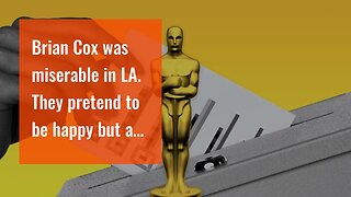 Brian Cox was miserable in LA. They pretend to be happy but are deeply unhappy.