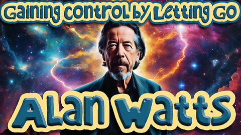 Alan Watts: Gaining Control by Letting Go |🌸| Discourse on the Power of Surrendering to the Universe