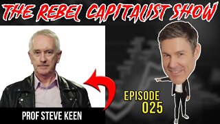 Steve Keen (Rebel Economist/Mathematician) Rebel Capitalist Show Ep. 25!