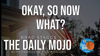OK, So Now What? - The Daily Mojo 070124