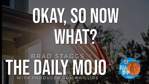 OK, So Now What? - The Daily Mojo 070124