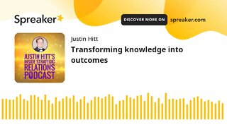 Transforming knowledge into outcomes