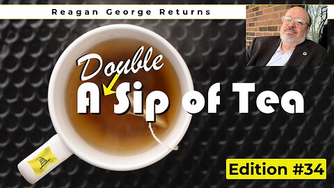Sip of Tea #34 - Reagan George Returns