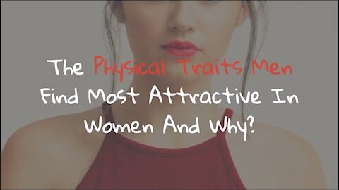 The Physical Traits Men find Most Attractive in Women and Why