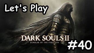 [Blind] Let's Play Dark Souls 2 - Part 40