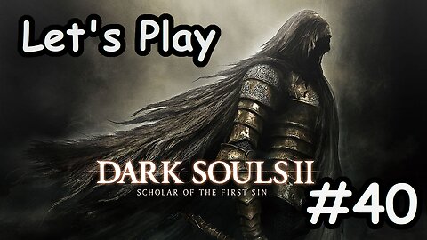 [Blind] Let's Play Dark Souls 2 - Part 40