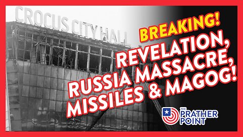 BREAKING: REVELATION, RUSSIA MASSACRE, MISSILES & MAGOG!