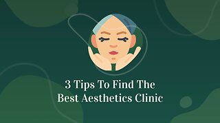 3 Tips To Find The Best Aesthetics Clinic