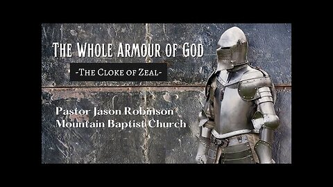 The Whole Armour of God- The Cloke of Zeal Pastor Jason Robinson