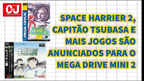 SPACE HARRIER II, CAPITÃO TSUBASA E MAIS JOGOS SÃO ANUNCIADOS PARA O MEGA DRIVE MINI 2