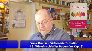 #8: Wie ein schlaffer Bogen - Videoserie zum Buch Initiation (Mai 2021)