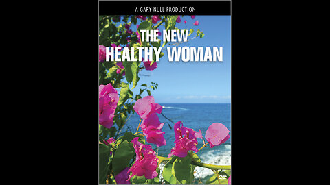 The New Healthy Woman - A Gary Null Production