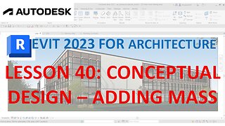 REVIT 2023 ARCHITECTURE: LESSON 40 - CONCEPTUAL DESIGN - ADDING MASS