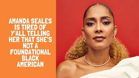 Amanda Seales Is Tired of Y'all Telling Her That She's Not A Foundational Black American