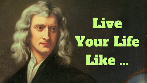 Isaac Newton's Principles that can Change Your Life!