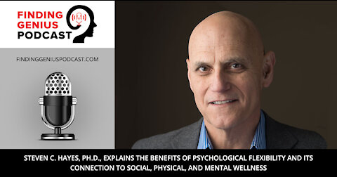 Steven C. Hayes, Ph.D., Explains the Benefits of Psychological Flexibility