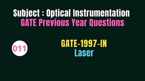 011 | GATE 1997 | Laser | Previous Year Gate Questions on Optical Instrumentation