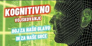 KOGNITIVNO VOJSKOVANJE - Vojna za našo glavo in naše srce (Cognitive Warfare)