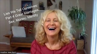 Lies we tell ourselves: Part 4 Great marriages Sex, Money, Identity