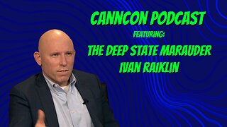 CannCon Podcast Featuring The Deep State Marauder Ivan Raiklin