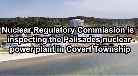 Nuclear Regulatory Commission is inspecting the Palisades nuclear power plant in Covert Township