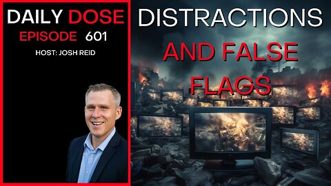 Distractions and False Flags | Ep. 601 - Daily Dose