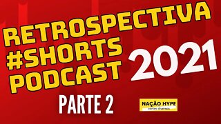 Retrospectiva 2021 dos #shorts de Podcasts Parte 2