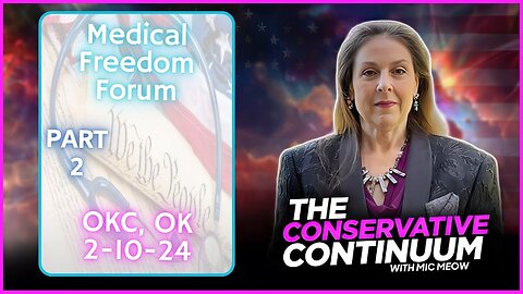 A Conservative Continuum Special: "Part 2 of 4 - Medical Freedom Forum OKC 2-10-24"