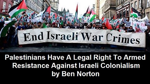 Palestinians Have A Legal Right To Armed Resistance Against Israeli Colonialism by Ben Norton