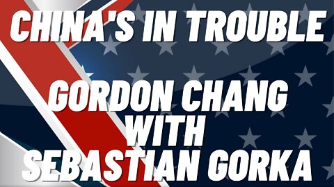 China's in trouble. Gordon Chang with Sebastian Gorka One on One