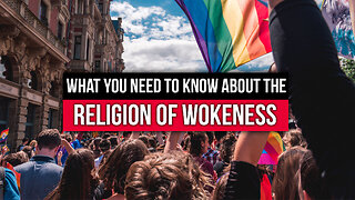 What You Need to Know About the Religion of Wokeness