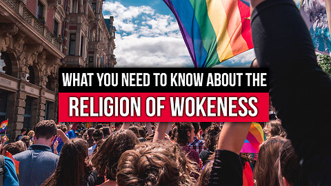 What You Need to Know About the Religion of Wokeness