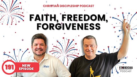 Faith, Freedom, Forgiveness | RIOT Podcast Ep 191 | Christian Discipleship Podcast