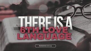 There is a 6th Love Language (Romans 5)