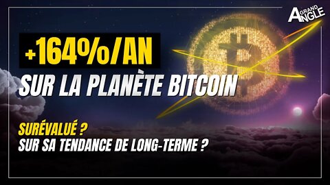 Bitcoin, +164%/an ! Surévalué ou sur sa tendance de long-terme ?