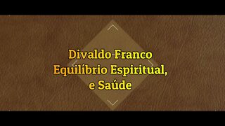 Divaldo Franco - Fala Sobre Equilíbrio Espiritual e Saúde. "Maravilhoso".