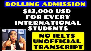 Rolling Admission, $13,000 USD for Every International Students, NO IELTS & Unofficial Transcript