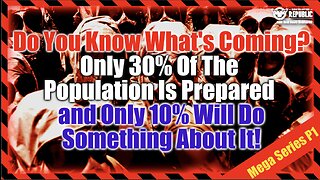 You Know What's Coming? Only 30% Of Population Is Prepared and Only 10% Will Do Something About It!