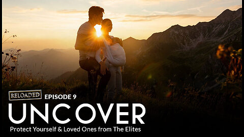 Episode 9 — UNCOVER: Protect Yourself & Loved Ones from The Elites