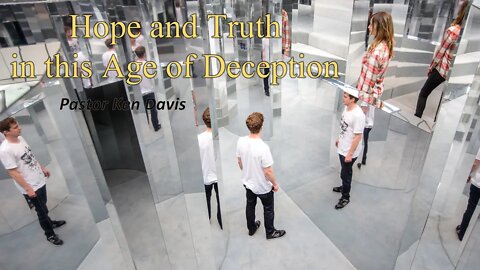 "Hope and Truth in this Age of Deception" Pastor Ken Davis 11-07-20