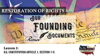 Our Founding Documents, Lesson 3: The U.S. Constitution Article I, Sections 1 - 3