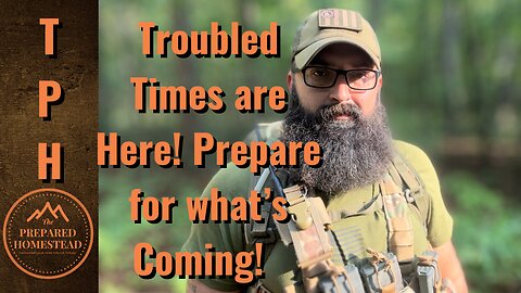 Trouble Times are Here! Prepare Now for what is Coming!
