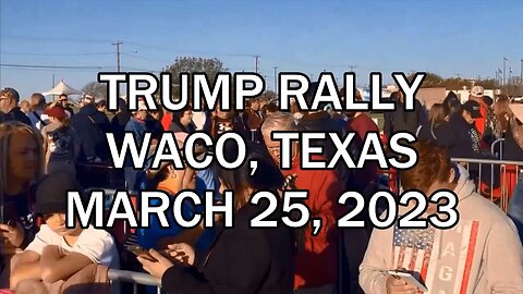 TRUMP RALLY WACO TEXAS MARCH 25, 2023
